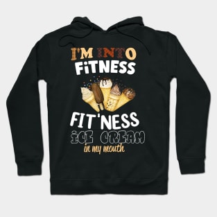 I'm into Fitness fit'ness ice cream in my mouth Hoodie